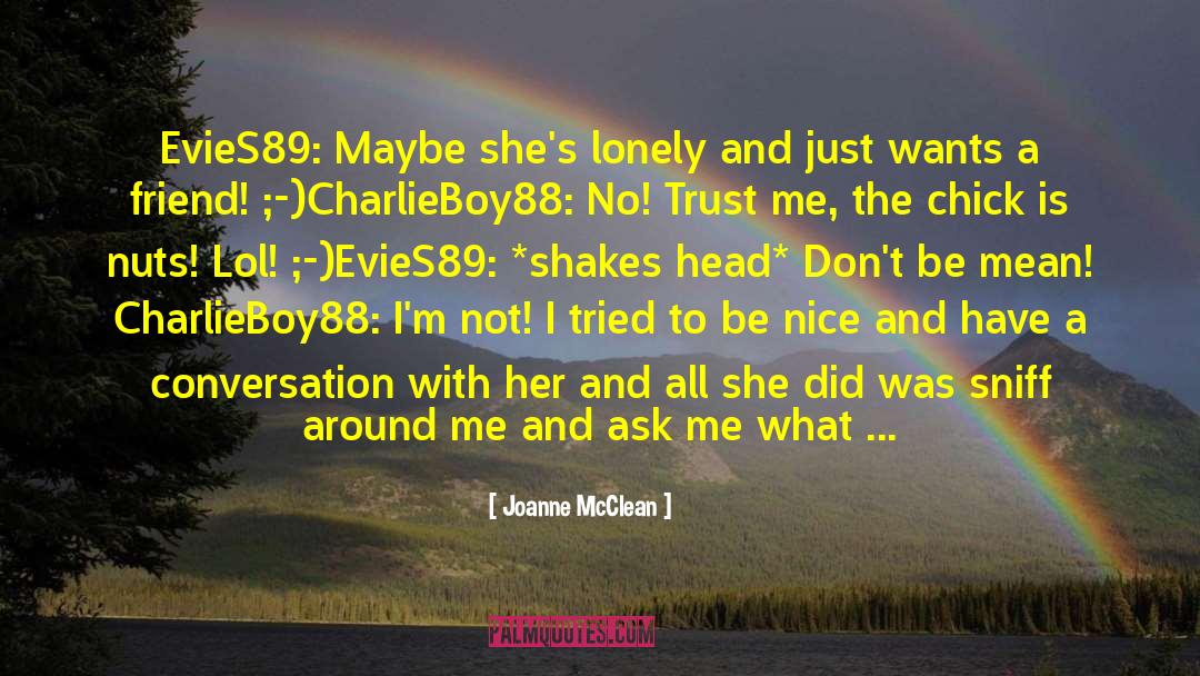 Joanne McClean Quotes: EvieS89: Maybe she's lonely and