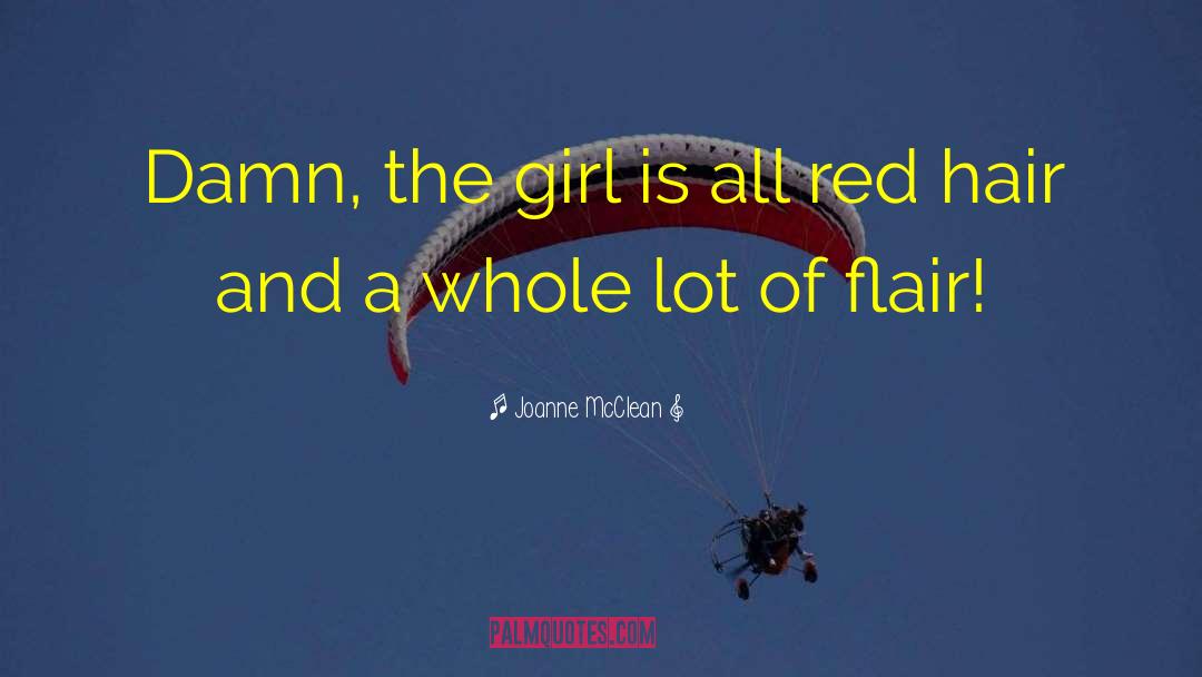 Joanne McClean Quotes: Damn, the girl is all