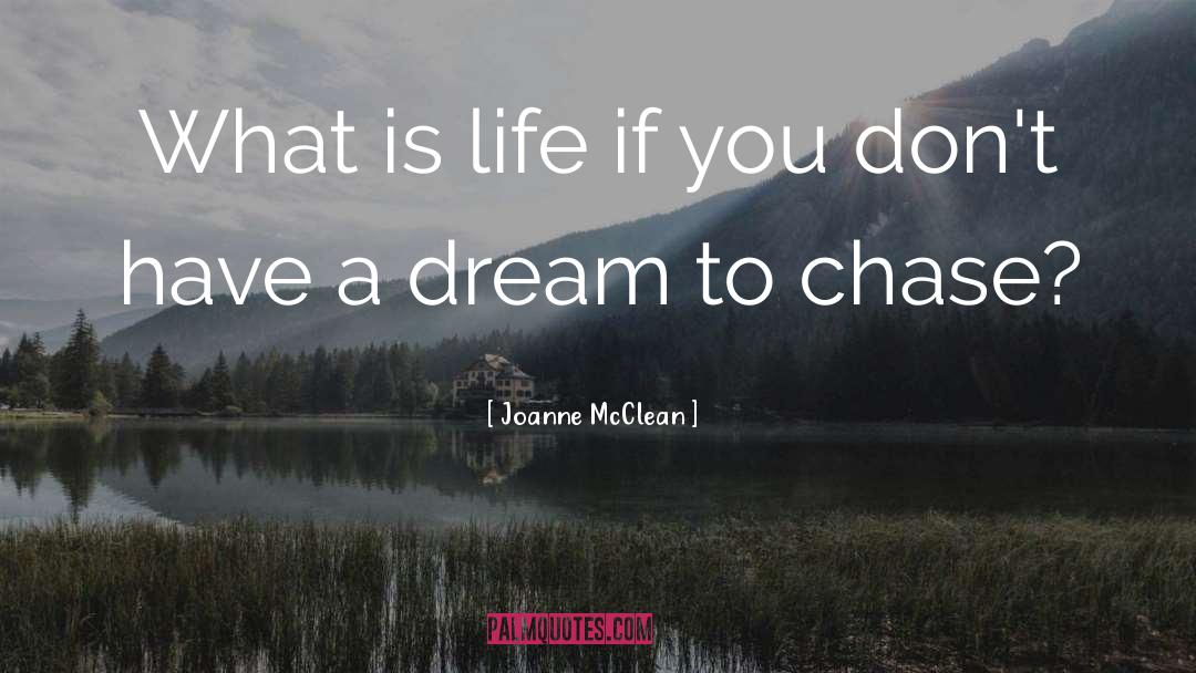 Joanne McClean Quotes: What is life if you