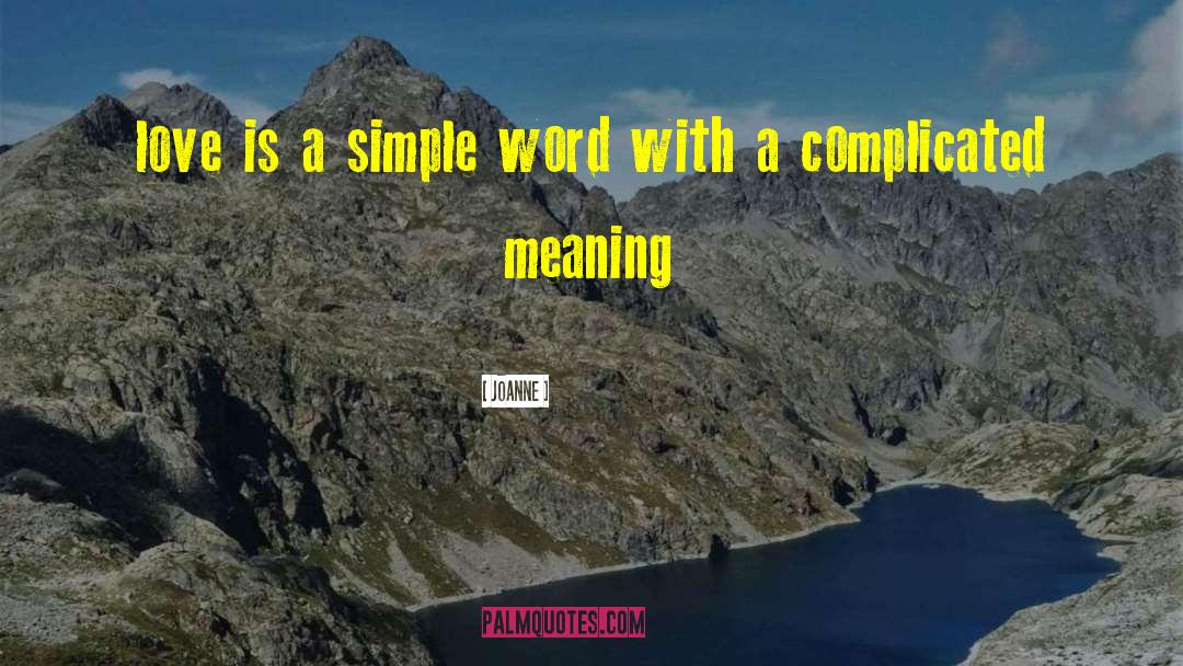Joanne Quotes: love is a simple word