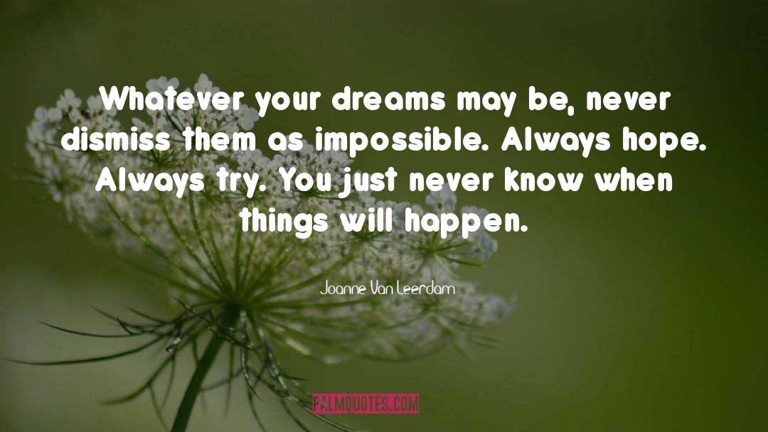 Joanne Van Leerdam Quotes: Whatever your dreams may be,