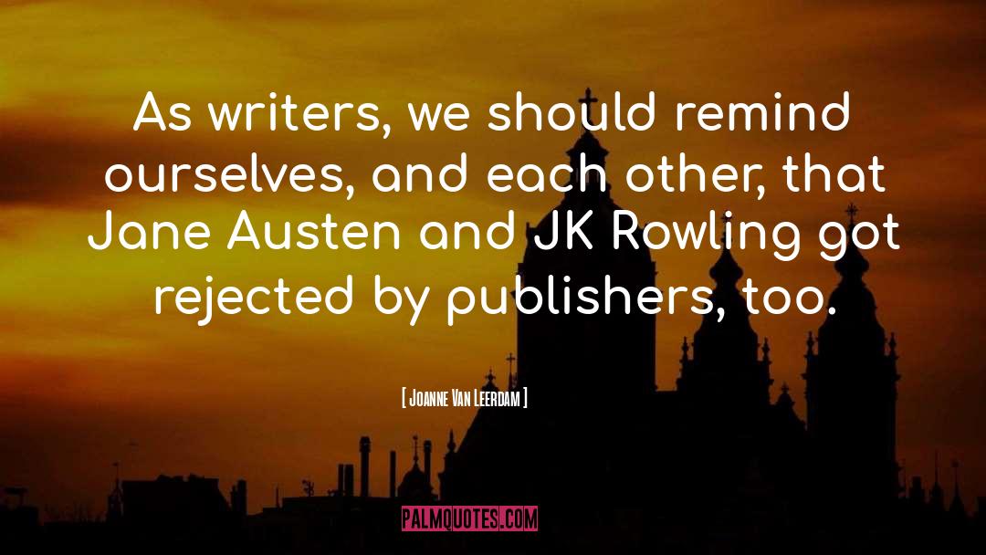 Joanne Van Leerdam Quotes: As writers, we should remind