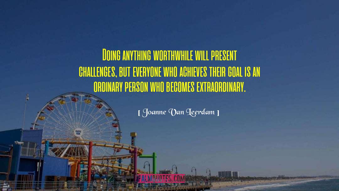 Joanne Van Leerdam Quotes: Doing anything worthwhile will present
