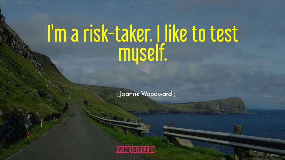 Joanne Woodward Quotes: I'm a risk-taker. I like