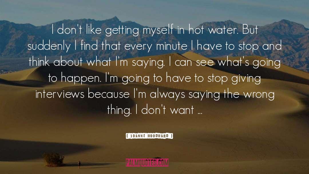 Joanne Woodward Quotes: I don't like getting myself