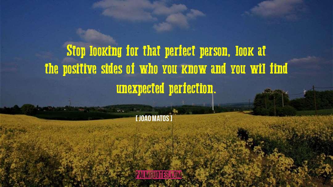 Joao Matos Quotes: Stop looking for that perfect