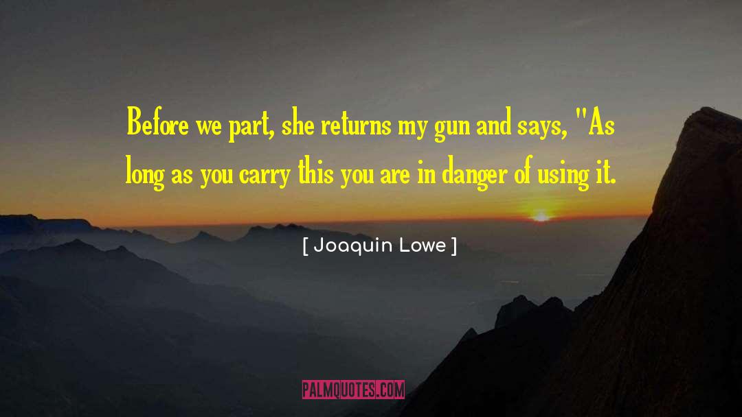 Joaquin Lowe Quotes: Before we part, she returns