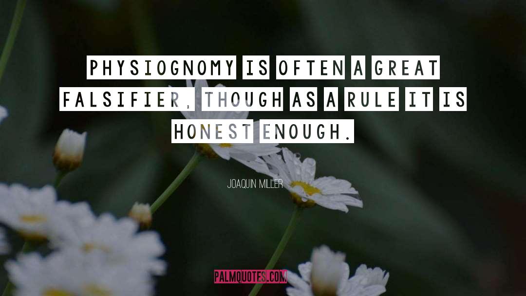 Joaquin Miller Quotes: Physiognomy is often a great