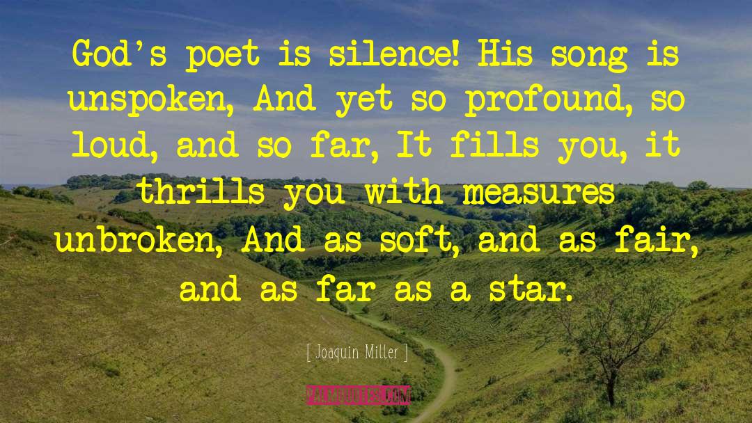 Joaquin Miller Quotes: God's poet is silence! His