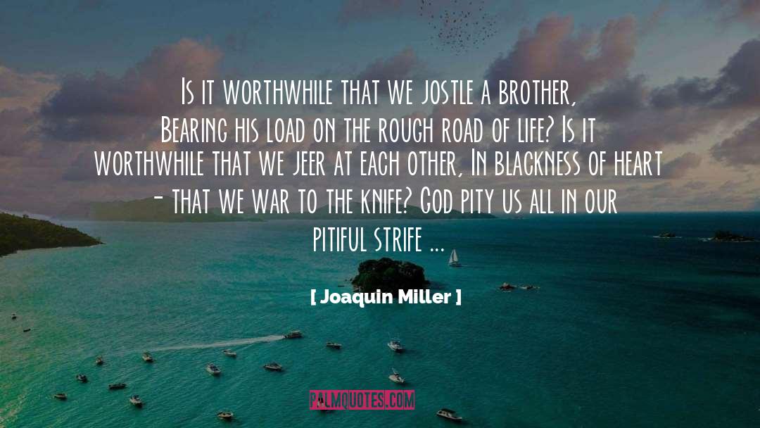 Joaquin Miller Quotes: Is it worthwhile that we