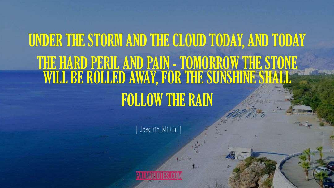 Joaquin Miller Quotes: UNDER THE STORM AND THE