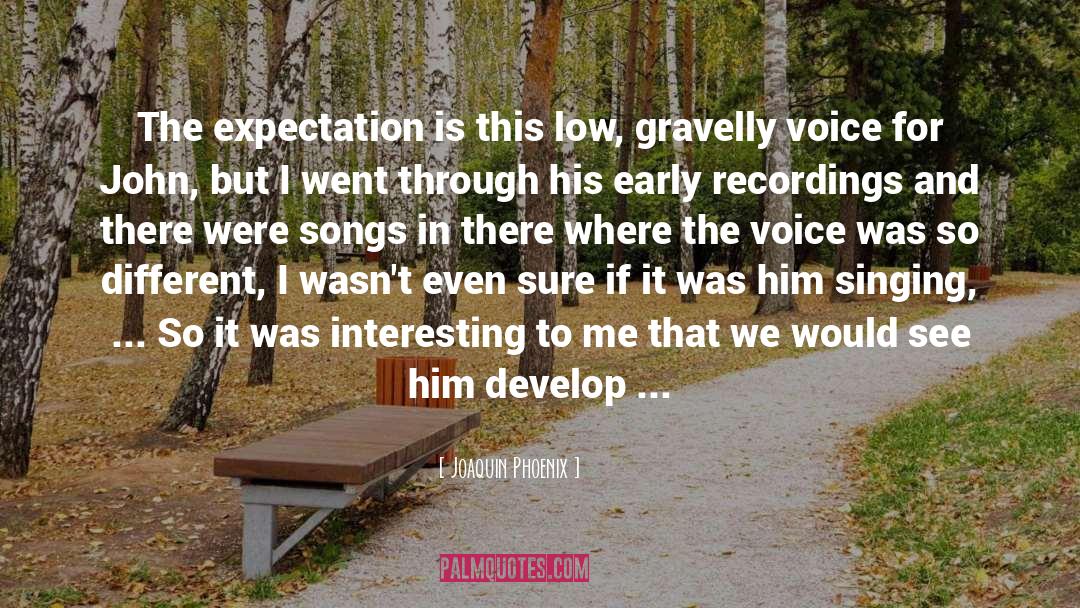 Joaquin Phoenix Quotes: The expectation is this low,