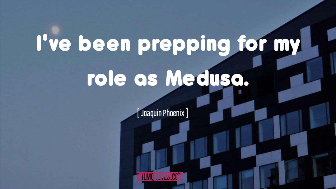 Joaquin Phoenix Quotes: I've been prepping for my