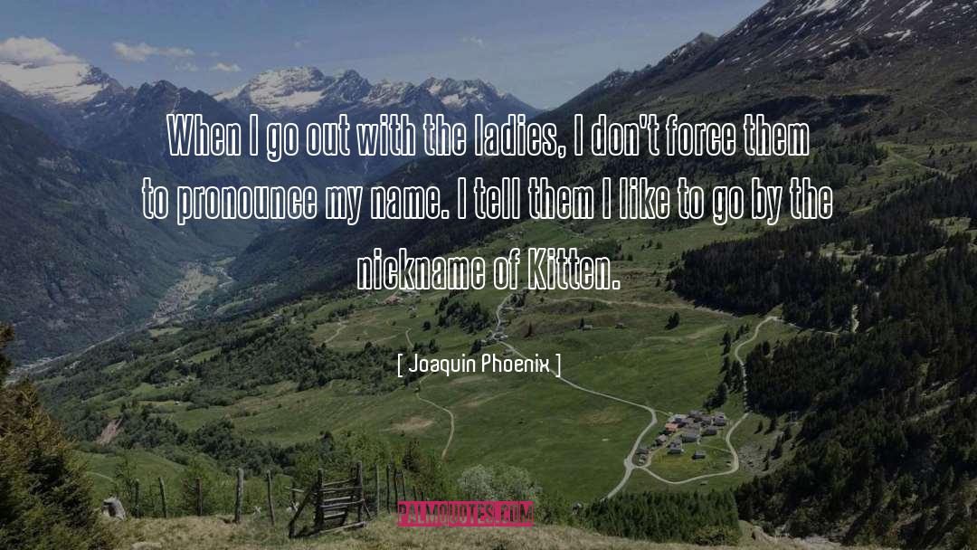 Joaquin Phoenix Quotes: When I go out with