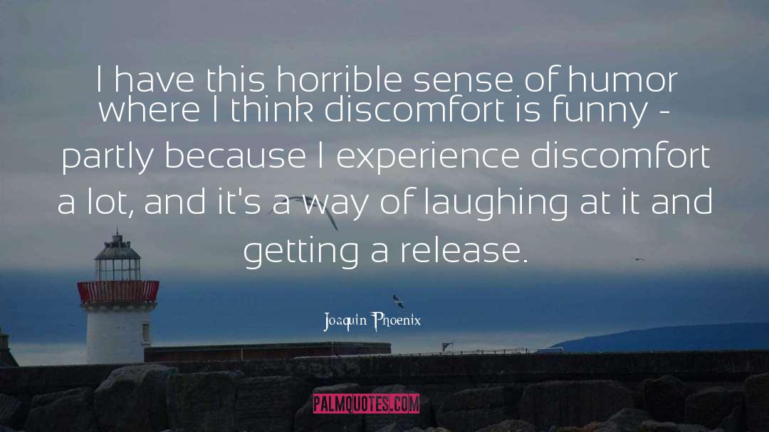 Joaquin Phoenix Quotes: I have this horrible sense