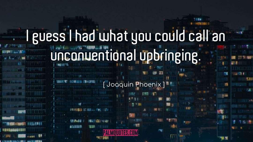 Joaquin Phoenix Quotes: I guess I had what