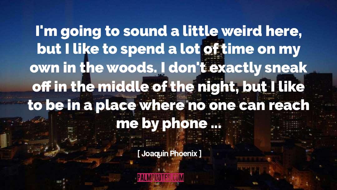 Joaquin Phoenix Quotes: I'm going to sound a