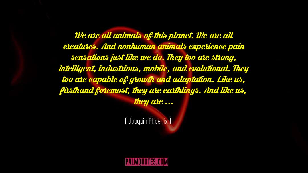 Joaquin Phoenix Quotes: We are all animals of