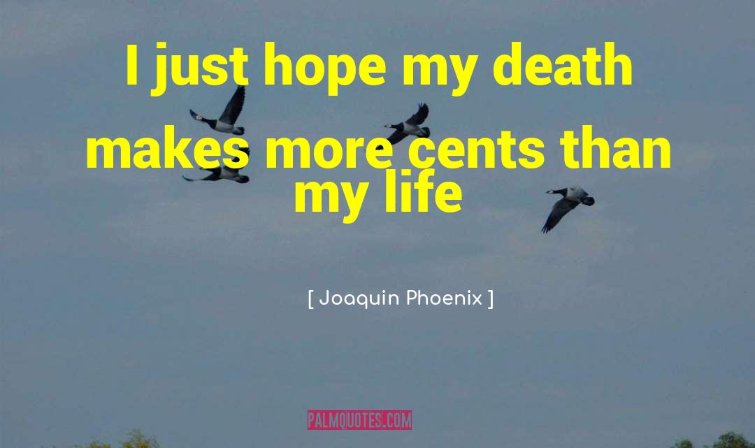 Joaquin Phoenix Quotes: I just hope my death