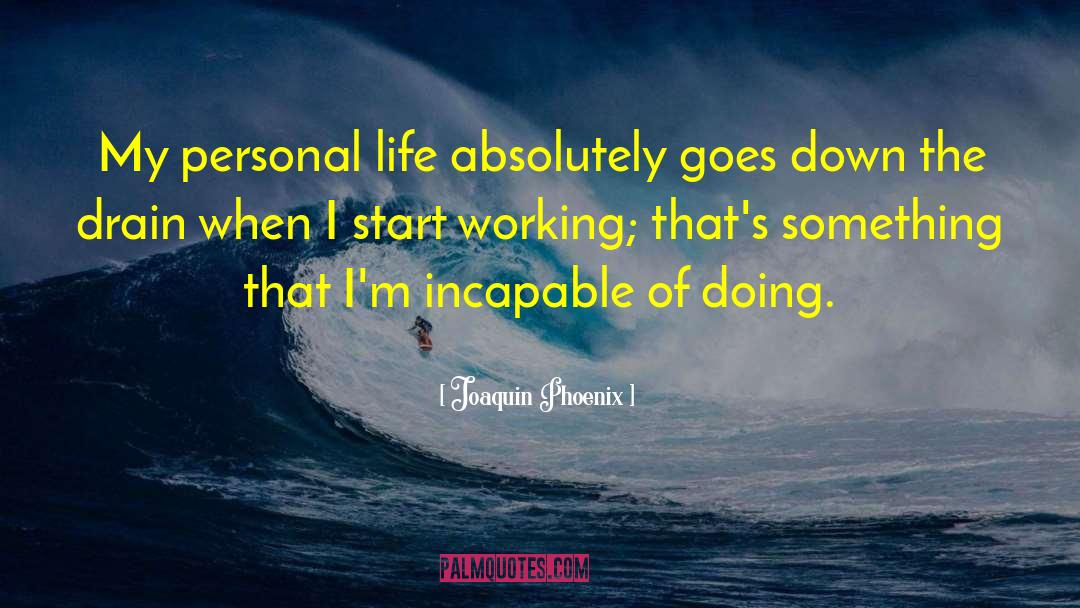 Joaquin Phoenix Quotes: My personal life absolutely goes