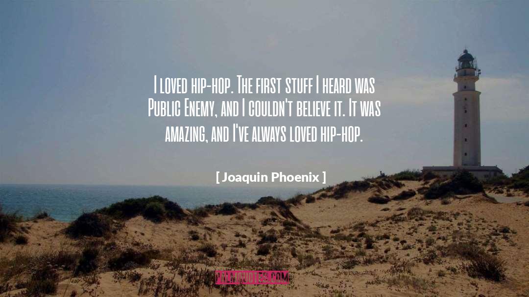 Joaquin Phoenix Quotes: I loved hip-hop. The first