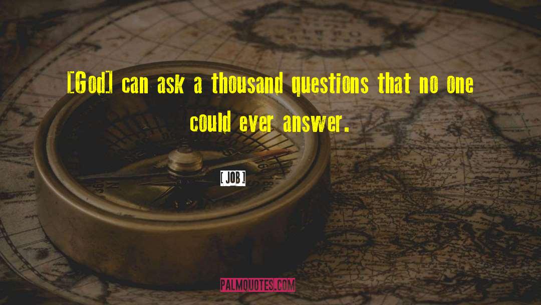 Job Quotes: [God] can ask a thousand