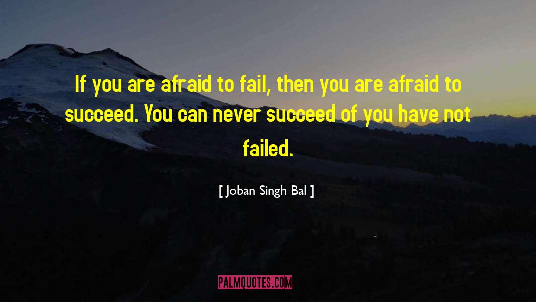Joban Singh Bal Quotes: If you are afraid to