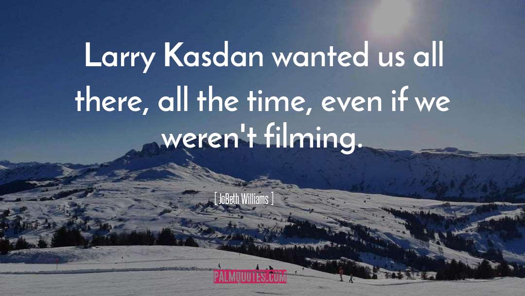 JoBeth Williams Quotes: Larry Kasdan wanted us all