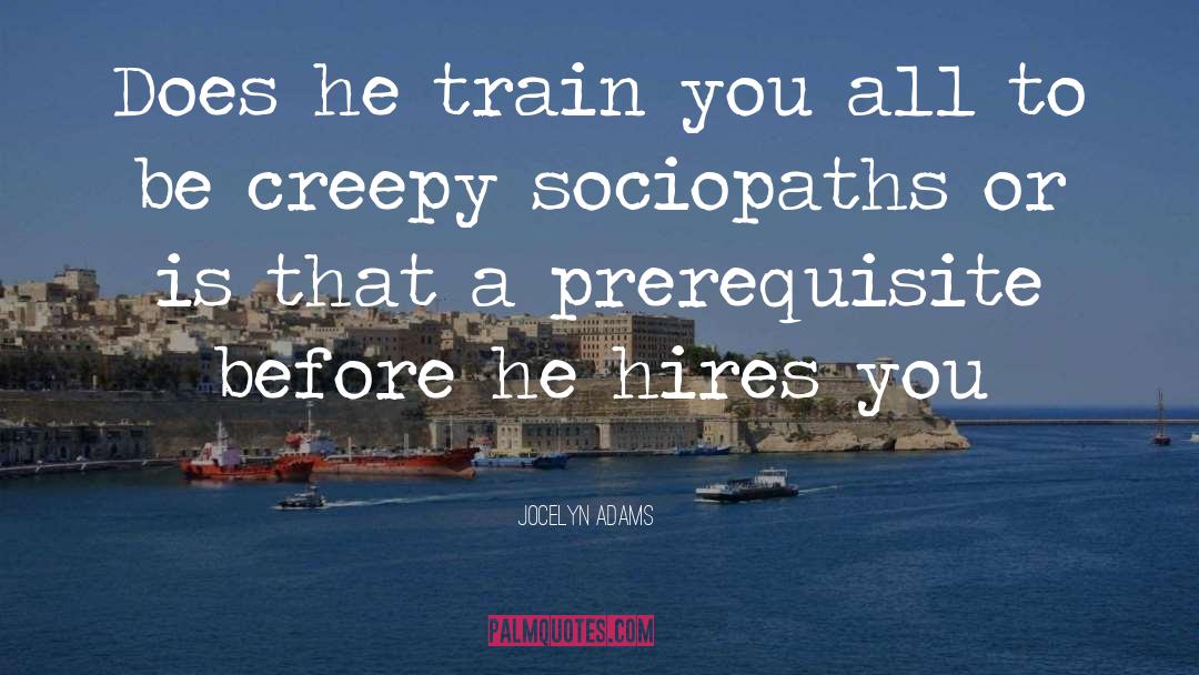 Jocelyn Adams Quotes: Does he train you all