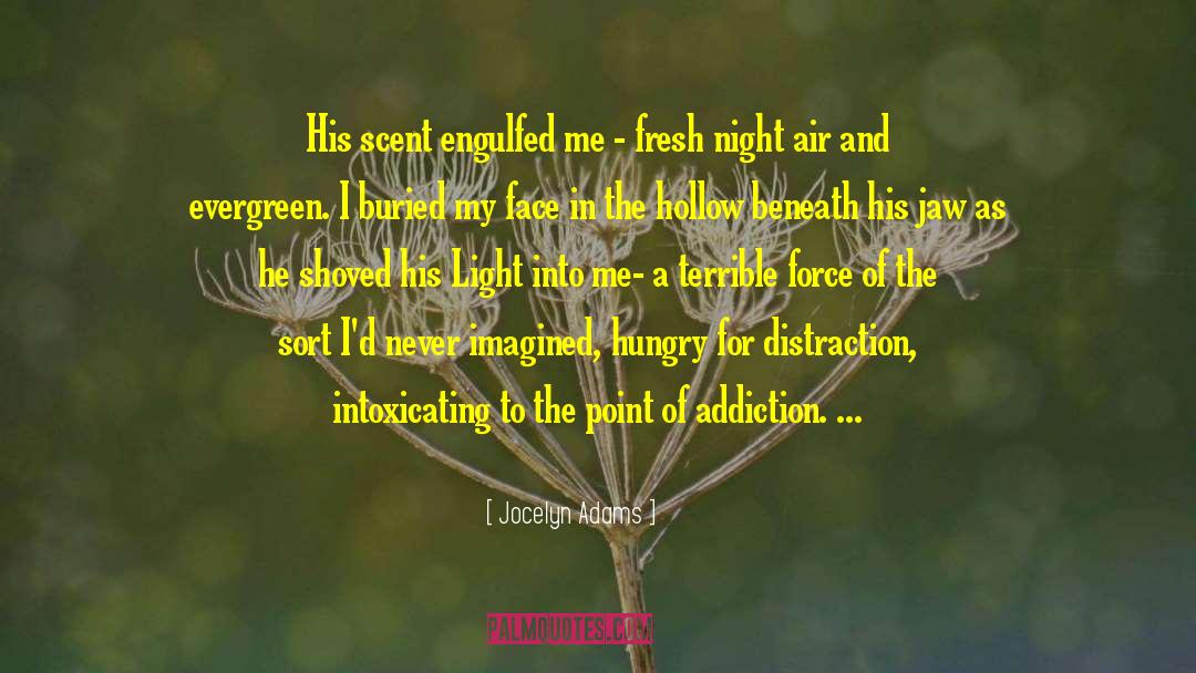 Jocelyn Adams Quotes: His scent engulfed me -