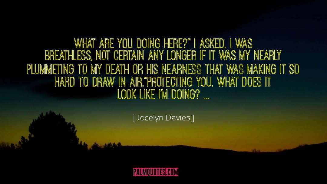 Jocelyn Davies Quotes: What are you doing here?
