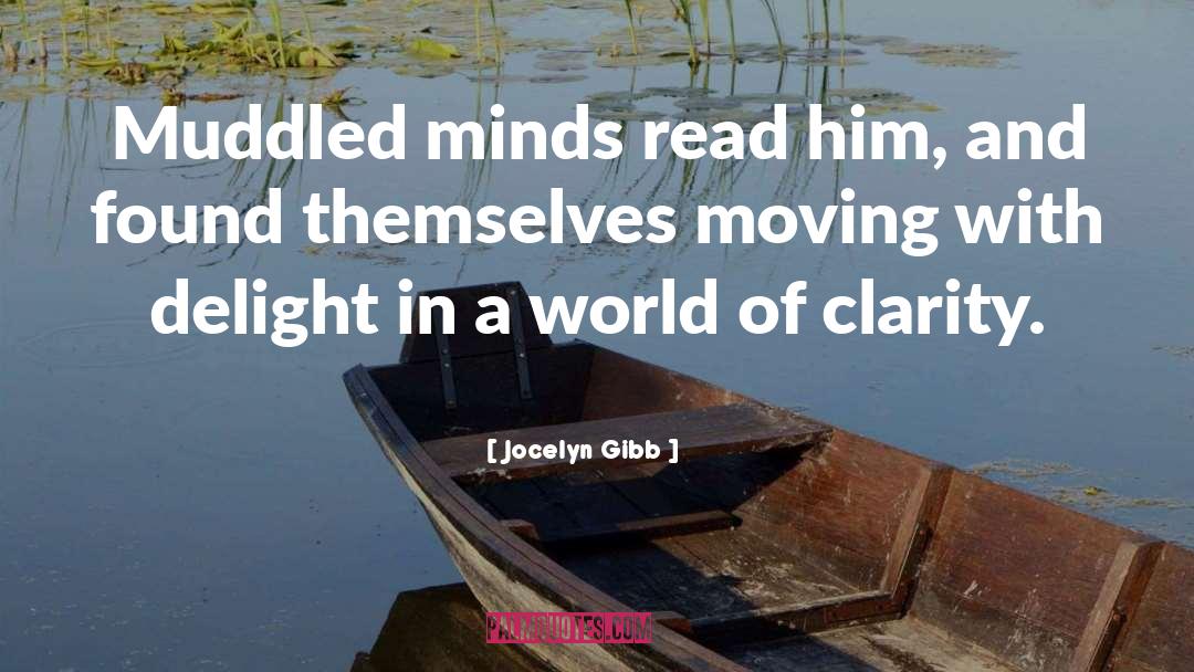 Jocelyn Gibb Quotes: Muddled minds read him, and