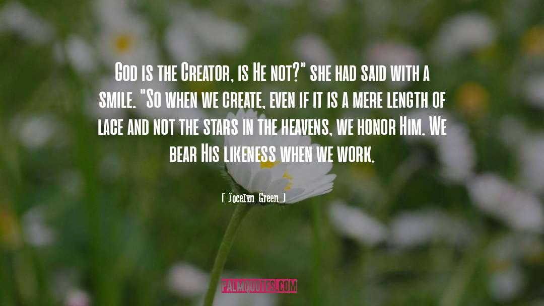 Jocelyn Green Quotes: God is the Creator, is