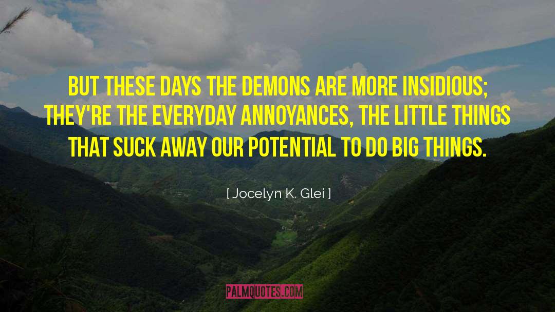 Jocelyn K. Glei Quotes: But these days the demons