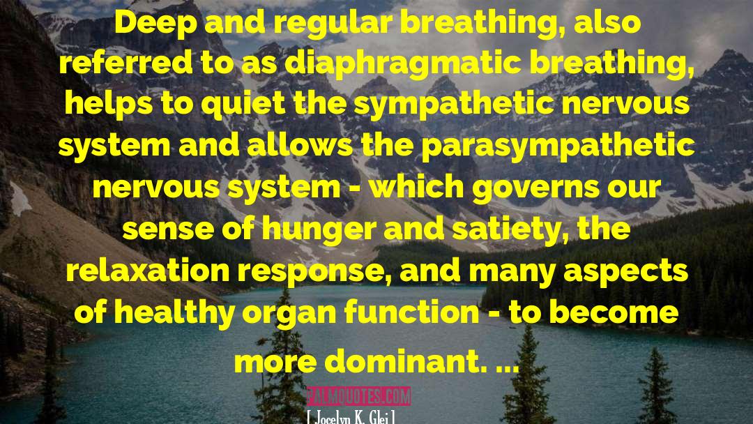 Jocelyn K. Glei Quotes: Deep and regular breathing, also