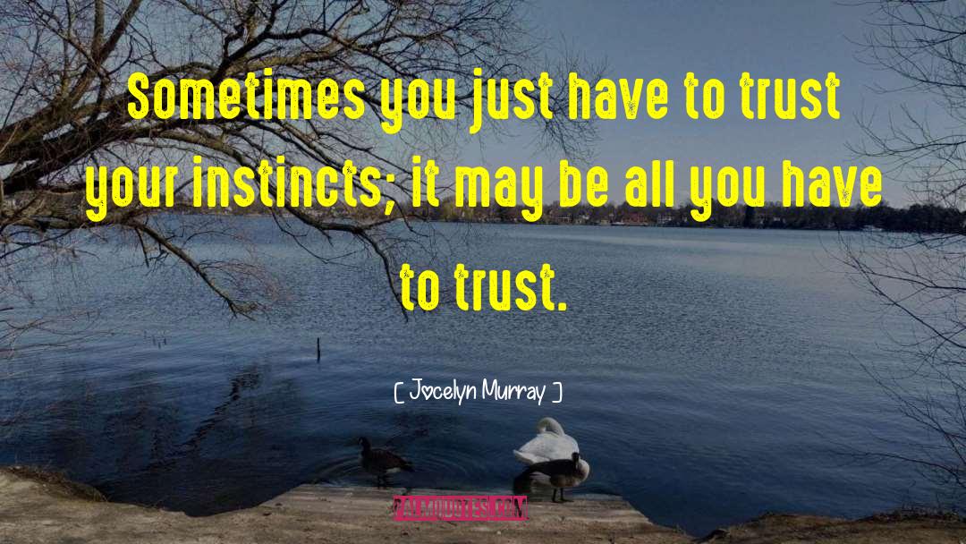 Jocelyn Murray Quotes: Sometimes you just have to