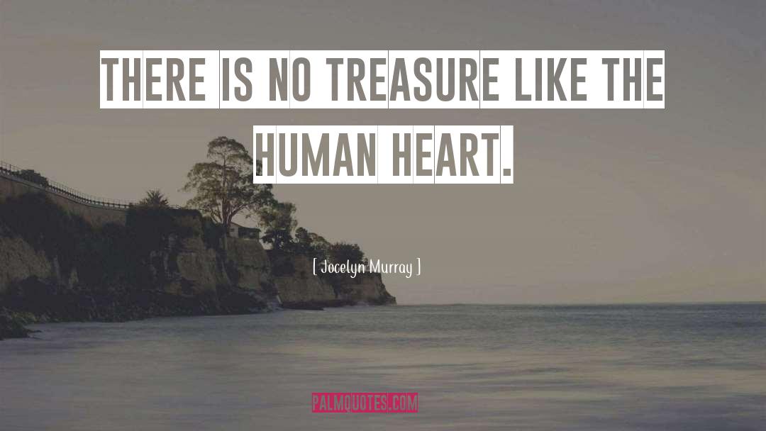 Jocelyn Murray Quotes: There is no treasure like