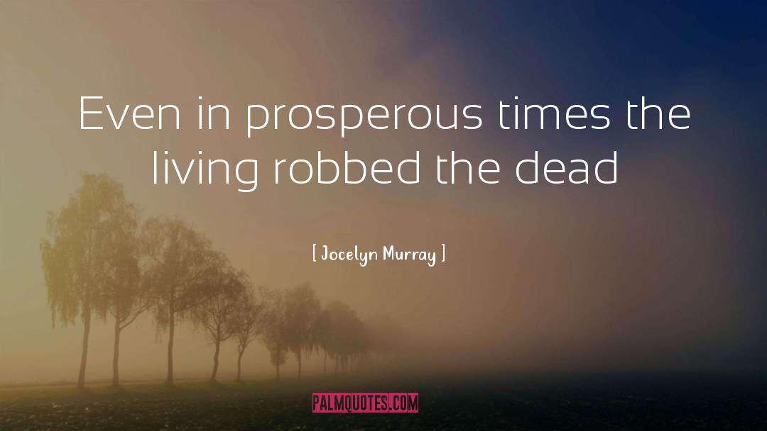 Jocelyn Murray Quotes: Even in prosperous times the