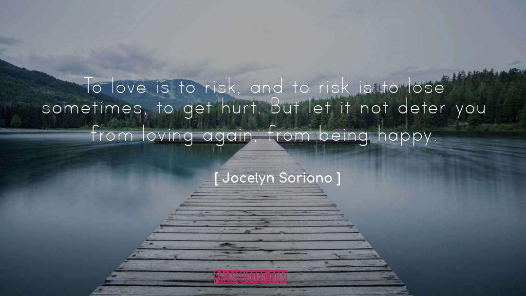 Jocelyn Soriano Quotes: To love is to risk,