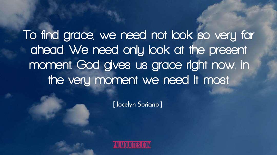 Jocelyn Soriano Quotes: To find grace, we need