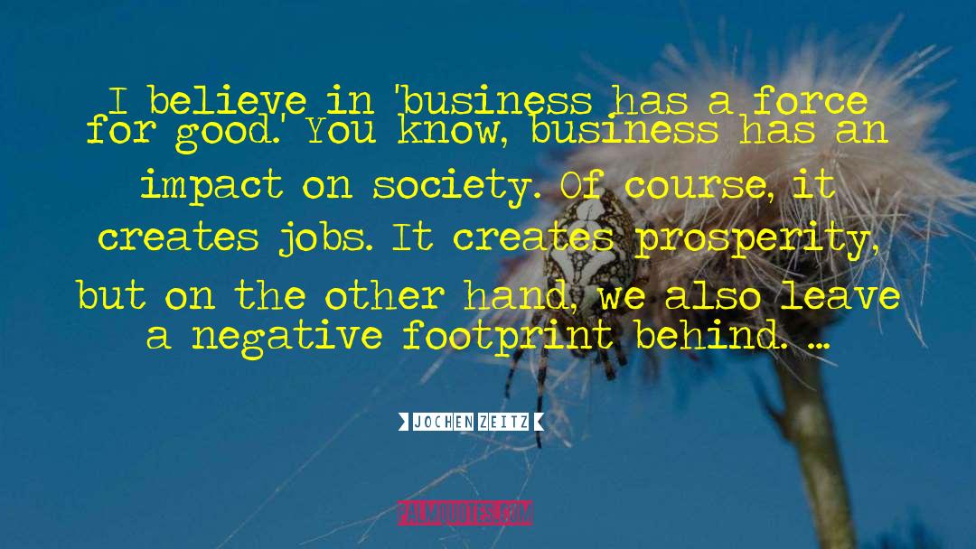 Jochen Zeitz Quotes: I believe in 'business has