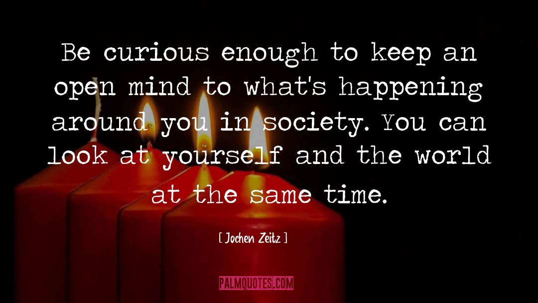 Jochen Zeitz Quotes: Be curious enough to keep