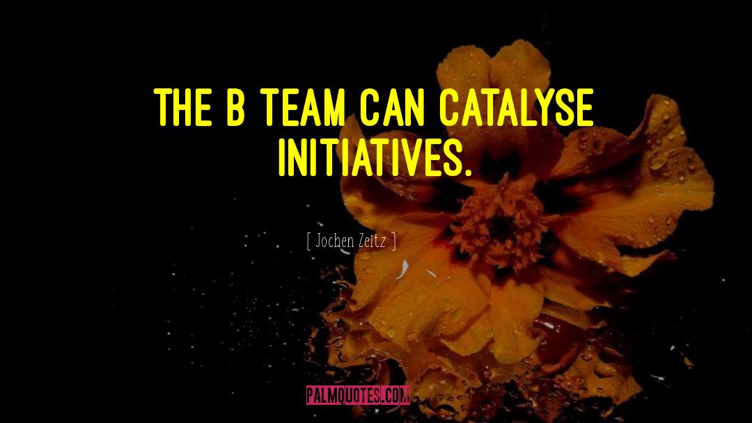 Jochen Zeitz Quotes: The B Team can catalyse