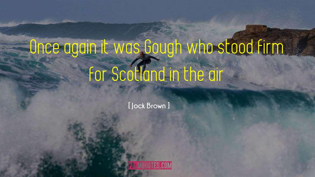 Jock Brown Quotes: Once again it was Gough