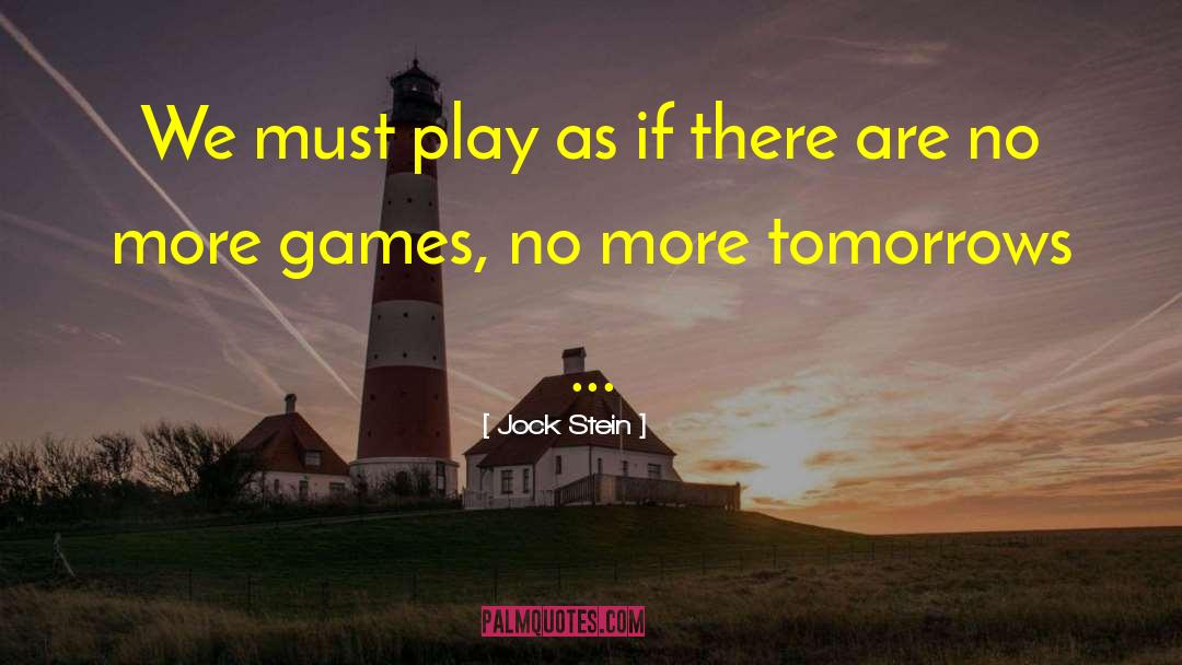 Jock Stein Quotes: We must play as if