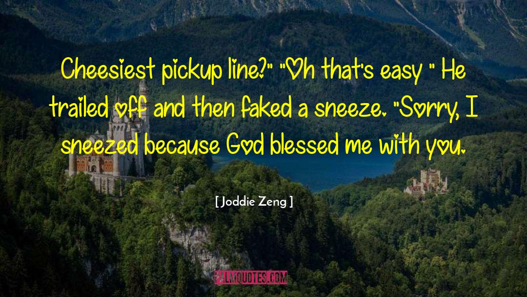 Joddie Zeng Quotes: Cheesiest pickup line?