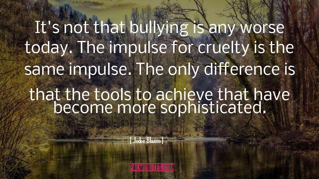 Jodee Blanco Quotes: It's not that bullying is