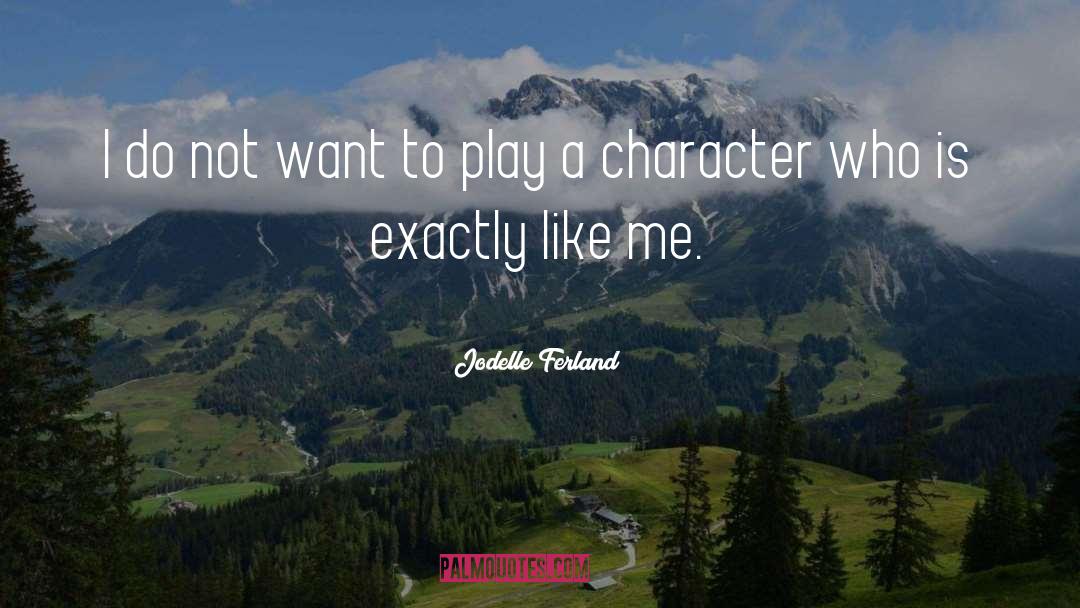 Jodelle Ferland Quotes: I do not want to