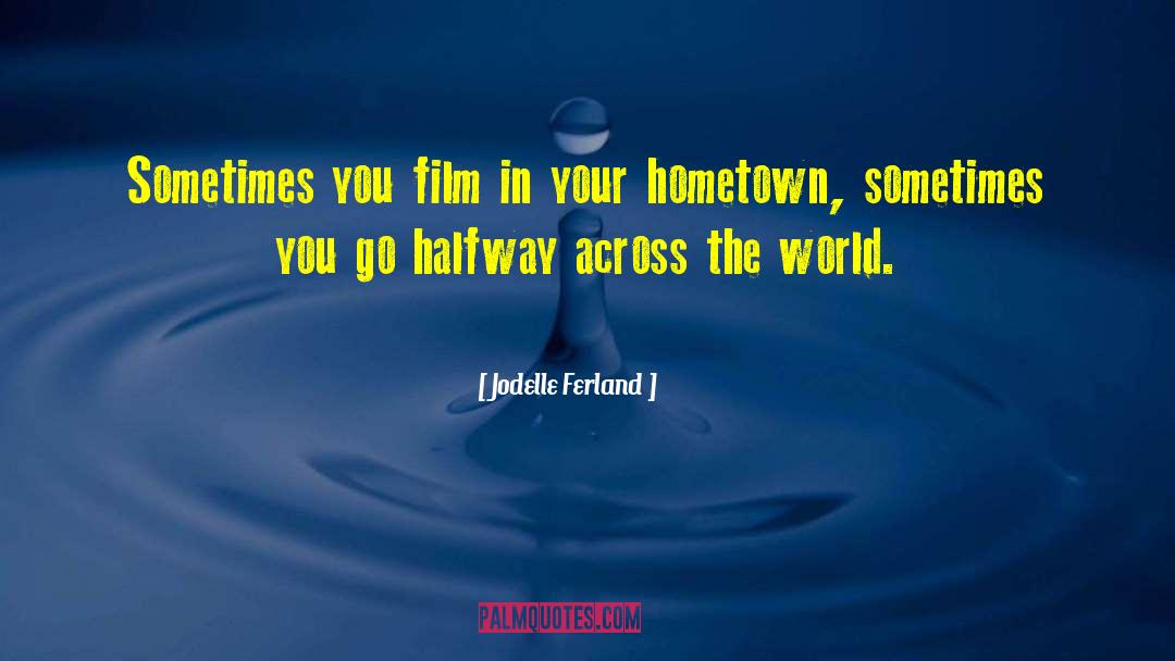 Jodelle Ferland Quotes: Sometimes you film in your