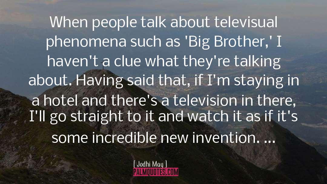 Jodhi May Quotes: When people talk about televisual